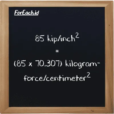 Cara konversi kip/inch<sup>2</sup> ke kilogram-force/centimeter<sup>2</sup> (ksi ke kgf/cm<sup>2</sup>): 85 kip/inch<sup>2</sup> (ksi) setara dengan 85 dikalikan dengan 70.307 kilogram-force/centimeter<sup>2</sup> (kgf/cm<sup>2</sup>)